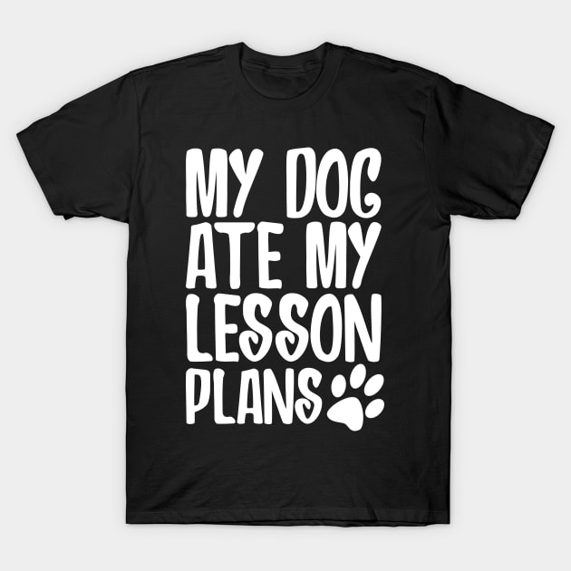 My Dog Ate My Lesson Plans T-Shirt by SimonL